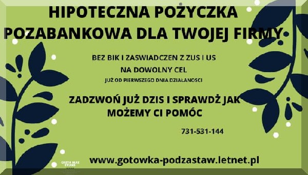 SZYBKA PRYWATNA POZYCZKA INWESTYCYJNO-ODDŁUŻENIOWA POD ZASTAW NIERUCHOMOSCI