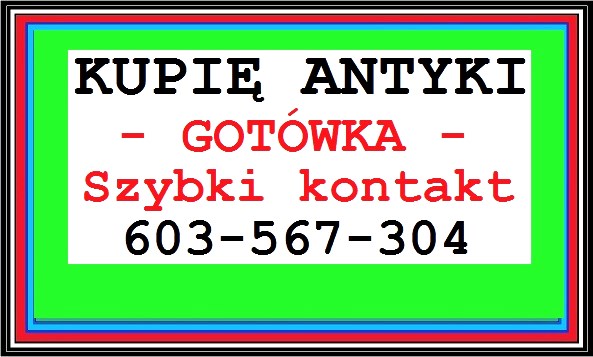 KUPIĘ ANTYKI / STAROCIE - PŁACĘ GOTÓWKĄ EXPRESS - / 603-567-304 / - SKUP ANTYKÓW  !