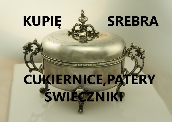 KUPIĘ ANTYCZNE WYROBY ZE SREBRA CUKIERNICE,PATERY,ŚWIECZNIKI TELEFON 694972047