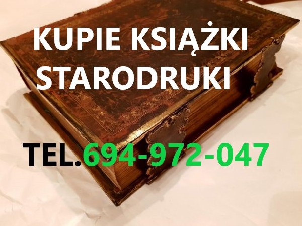 KUPIĘ ANTYCZNE KSIĄŻKI STARODRUKI,MAPY,WIDOKÓWKI,BIBLIE TELEFON 694-972-047